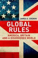 Global Rules - America, Britain and a Disordered World di James E. Cronin edito da Yale University Press