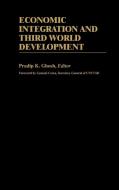 Economic Integration and Third World Development di Pradip K. Ghosh edito da Greenwood Press