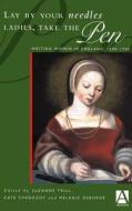 Lay by Your Needles Ladies, Take the Pen: Writing Women in England, 1500-1700 edito da Hodder Education Publishers
