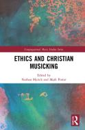 Ethics And Christian Musicking di Nathan Myrick, Mark Porter edito da Taylor & Francis Ltd
