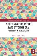 Modernization In The Late Ottoman Era di Fatma Melek Arikan edito da Taylor & Francis Ltd