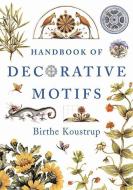 Handbook of Decorative Motifs di Birthe Koustrup edito da W W NORTON & CO