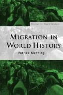 Migration In World History di Patrick Manning edito da Taylor & Francis Ltd