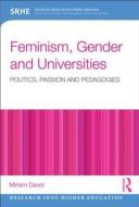 Feminism, Gender and Universities: Politics, Passion and Pedagogies di Miriam David edito da Routledge