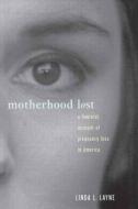 Motherhood Lost di Linda L. Layne edito da Routledge
