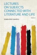 Lectures on Subjects Connected With Literature and Life edito da HardPress Publishing