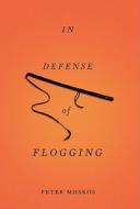 In Defense Of Flogging di Peter Moskos edito da The Perseus Books Group