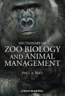 Dictionary of Zoo Biology and Animal Management di Paul A. Rees edito da PAPERBACKSHOP UK IMPORT
