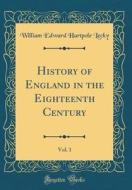History of England in the Eighteenth Century, Vol. 1 (Classic Reprint) di William Edward Hartpole Lecky edito da Forgotten Books