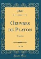 Oeuvres de Platon, Vol. 10: Traduites (Classic Reprint) di Plato edito da Forgotten Books