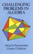 Challenging Problems in Algebra di Alfred S. Posamentier, C.T. Salkind edito da Dover Publications Inc.