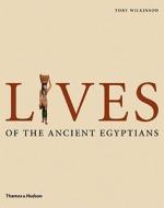 Lives Of The Ancient Egyptians di Toby Wilkinson edito da Thames & Hudson Ltd