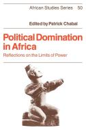 Political Domination in Africa di Patrick Chabal edito da Cambridge University Press