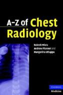 A-Z of Chest Radiology di Rakesh Misra, Andrew Planner, Mangerira Uthappa edito da Greenwich Medical Media