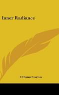 Inner Radiance di F. Homer Curtiss edito da Kessinger Publishing