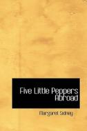 Five Little Peppers Abroad di Margaret Sidney edito da Bibliolife