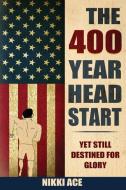 The 400 Year Head Start di Nikki Ace edito da Ace Publishing