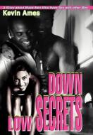 Down Low Secrets: A Story about Black Men Who Have Sex with Other Men di Kevin Ames edito da AUTHORHOUSE