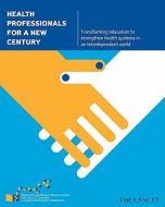 Health Professionals for a New Century - Transforming Education to Strengthen Health Systems in an Interdependent World di Julio Frenk edito da Harvard University Press