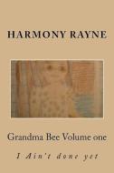 Grandma Bee: I Aint done yet di Harmony Rayne edito da LIGHTNING SOURCE INC