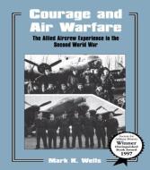 Courage and Air Warfare di Mark K. Wells edito da Routledge