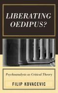 Liberating Oedipus? di Filip Kovacevic edito da Lexington Books