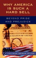 Why America Is Such a Hard Sell di Juliana Geran Pilon edito da Rowman & Littlefield Publishers