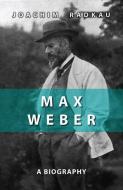 Max Weber di Joachim Radkau edito da Polity Press