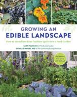 Growing An Edible Landscape di Gary Pilarchik, Chiara D'Amore edito da Cool Springs Press