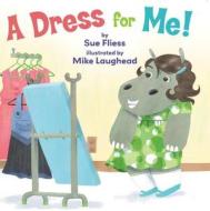 A Dress for Me! di Sue Fliess edito da TWO LIONS