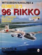 Mitsubishi/Nakajima G3m1/2/3 96 Rikko L3y1/2 in Japanese Naval Air Service di Richard M. Bueschel edito da Schiffer Publishing Ltd
