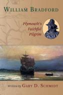 William Bradford: Plymouth's Faithful Pilgrim di Gary D. Schmidt edito da WM B EERDMANS CO (JUVENILE)