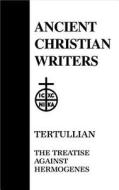 Treatise Against Hermogenes di Tertullian edito da Paulist Press International,U.S.