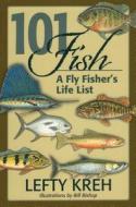 101 Fish: A Fly Fisher's Life List di Lefty Kreh edito da STACKPOLE CO