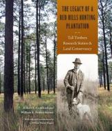 The Legacy of a Red Hills Hunting Plantation di Robert L. Crawford edito da University Press of Florida