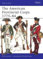 American Provincial Corps di Philip Katcher edito da Bloomsbury Publishing PLC