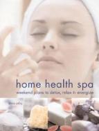 Home Health Spa di Anna Selby edito da Creative Publishing International