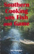 Southern Cooking with Fish and Game di Jon Wongrey edito da Sandlapper Publishing