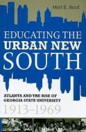 Educating the Urban New South di Merl E. Reed edito da Mercer University Press