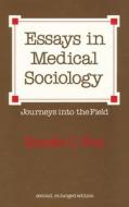 Essays In Medical Sociology di Renee C. Fox edito da Transaction Publishers