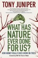 What Has Nature Ever Done for Us? How Money Really Does Grow on Trees: How Money Really Does Grow on Trees di Tony Juniper edito da NACHTSCHATTEN VERLAG