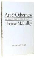 Art and Otherness: Crisis in Cultural di Thomas McEvilley edito da MCPHERSON & CO