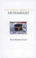 The Eternal Message of Muhammad di Abd Al-Rahman Azzam edito da The Islamic Texts Society