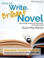 How to Write a Brilliant Novel Workbook: The easy, step-by-step method for crafting a powerful story di Susan May Warren edito da LIGHTNING SOURCE INC