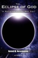The Eclipse of God: Is Religion on the Way Out? di Gerard M. Verschuuren edito da LIGHTNING SOURCE INC