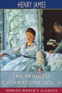 The Princess Casamassima, Vol. II (Esprios Classics) di James Henry James edito da Blurb