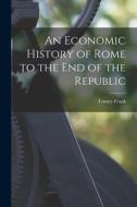 An Economic History of Rome to the end of the Republic di Tenney Frank edito da LEGARE STREET PR