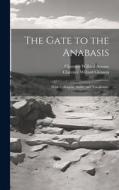 The Gate to the Anabasis: With Colloquia, Notes, and Vocabulary di Clarence Willard Gleason, Clarence Willard Avezac edito da LEGARE STREET PR