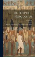 The Egypt of Herodotus: Being the Second and Part of the Third Books of his History di Herodotus edito da LEGARE STREET PR