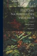 Histoire Naturelle Des Végétaux: Phanérogames; Volume 5 di Édouard Spach edito da LEGARE STREET PR